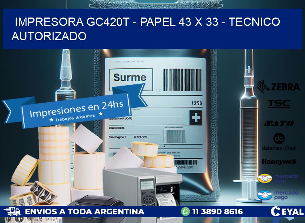 IMPRESORA GC420T - PAPEL 43 x 33 - TECNICO AUTORIZADO