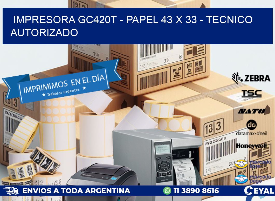 IMPRESORA GC420T - PAPEL 43 x 33 - TECNICO AUTORIZADO