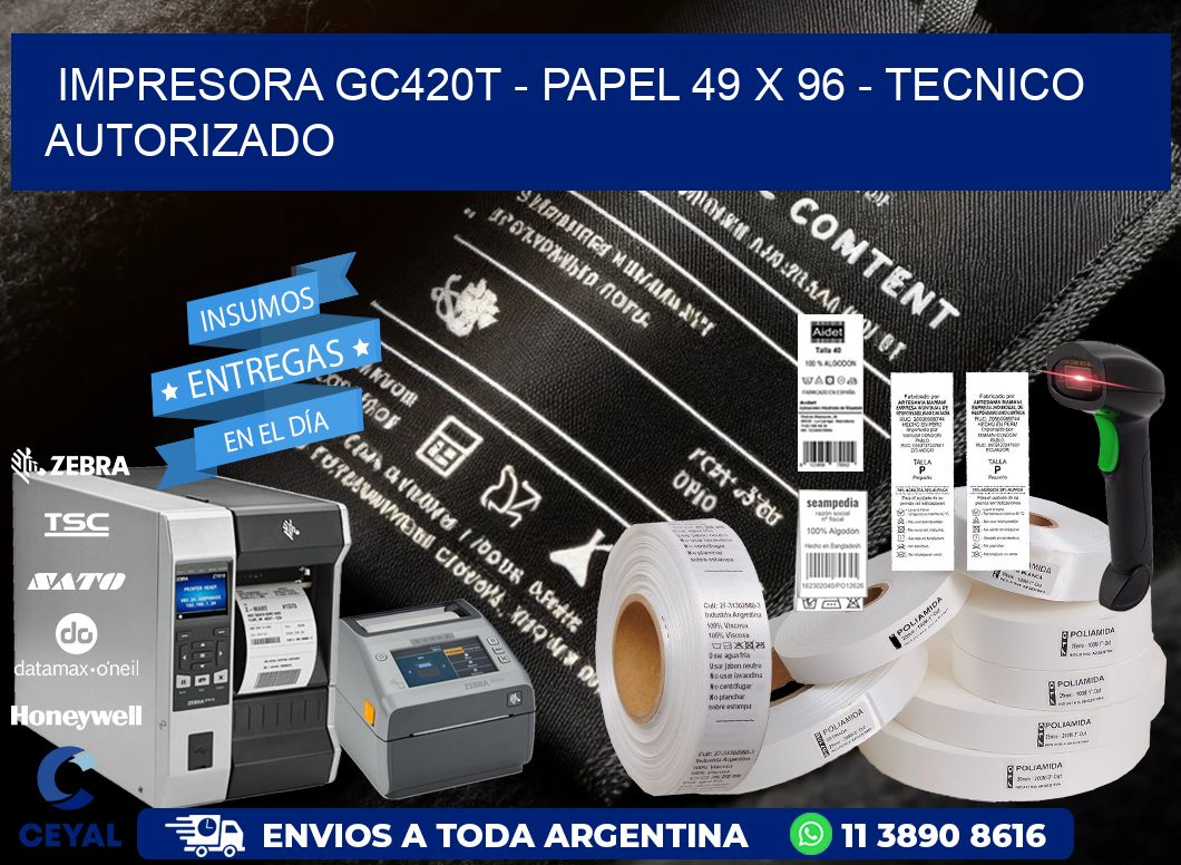 IMPRESORA GC420T - PAPEL 49 x 96 - TECNICO AUTORIZADO