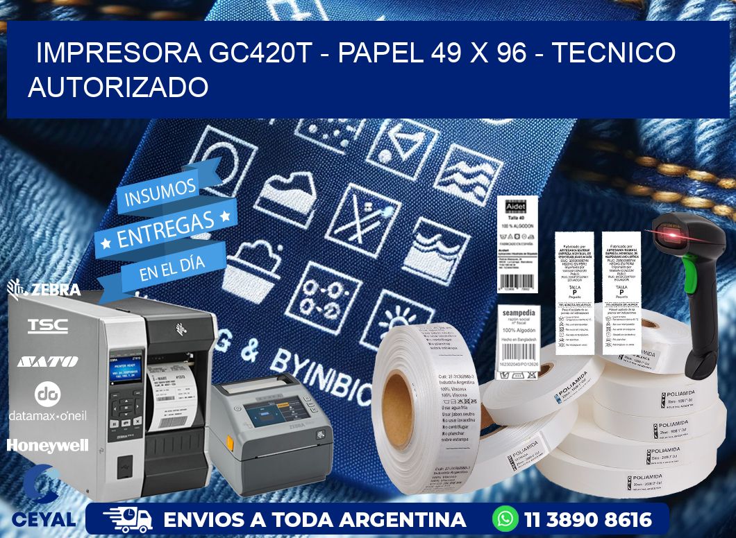 IMPRESORA GC420T - PAPEL 49 x 96 - TECNICO AUTORIZADO