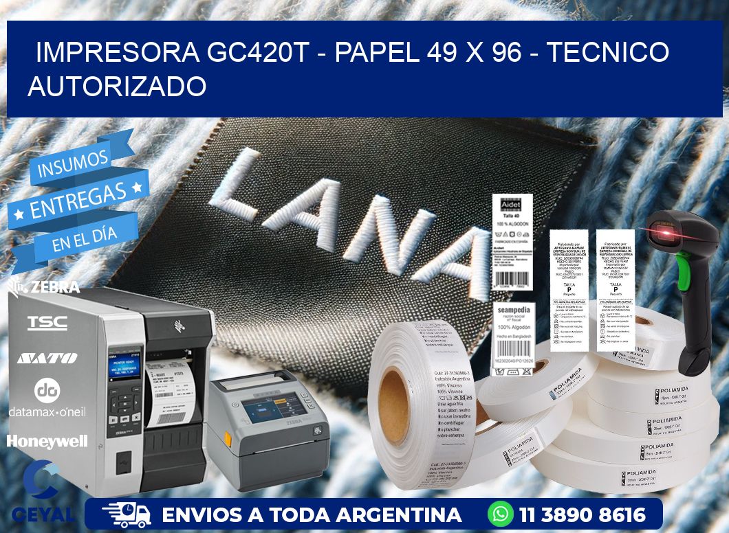 IMPRESORA GC420T - PAPEL 49 x 96 - TECNICO AUTORIZADO