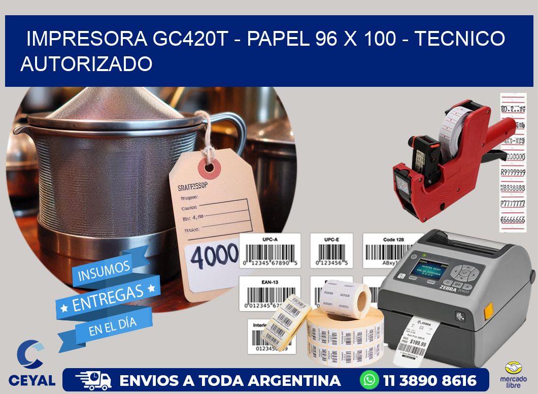 IMPRESORA GC420T - PAPEL 96 x 100 - TECNICO AUTORIZADO