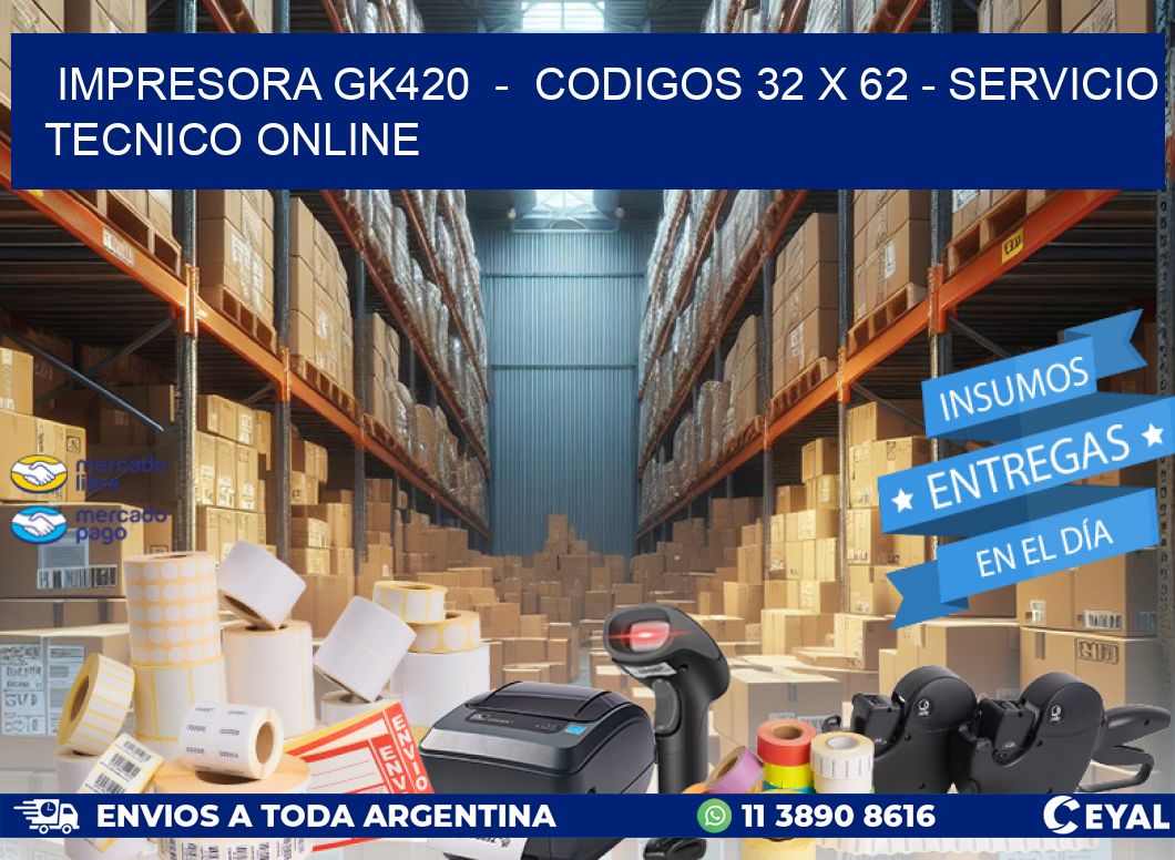 IMPRESORA GK420 - CODIGOS 32 x 62 - SERVICIO TECNICO ONLINE