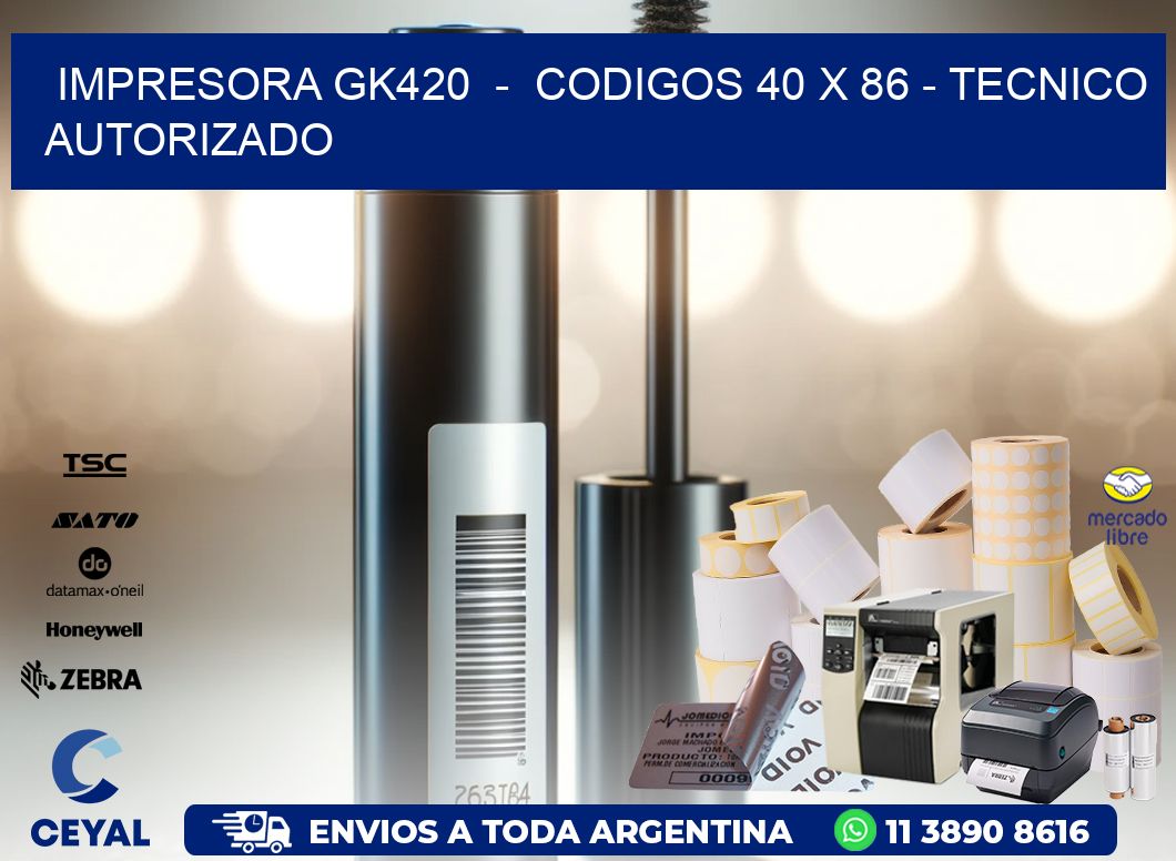 IMPRESORA GK420  -  CODIGOS 40 x 86 - TECNICO AUTORIZADO