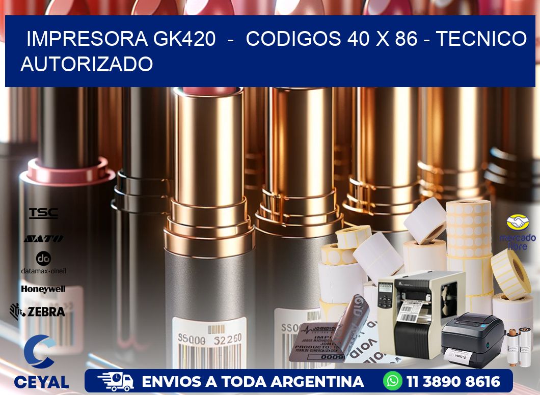 IMPRESORA GK420  -  CODIGOS 40 x 86 - TECNICO AUTORIZADO
