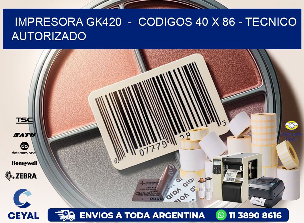IMPRESORA GK420  -  CODIGOS 40 x 86 - TECNICO AUTORIZADO
