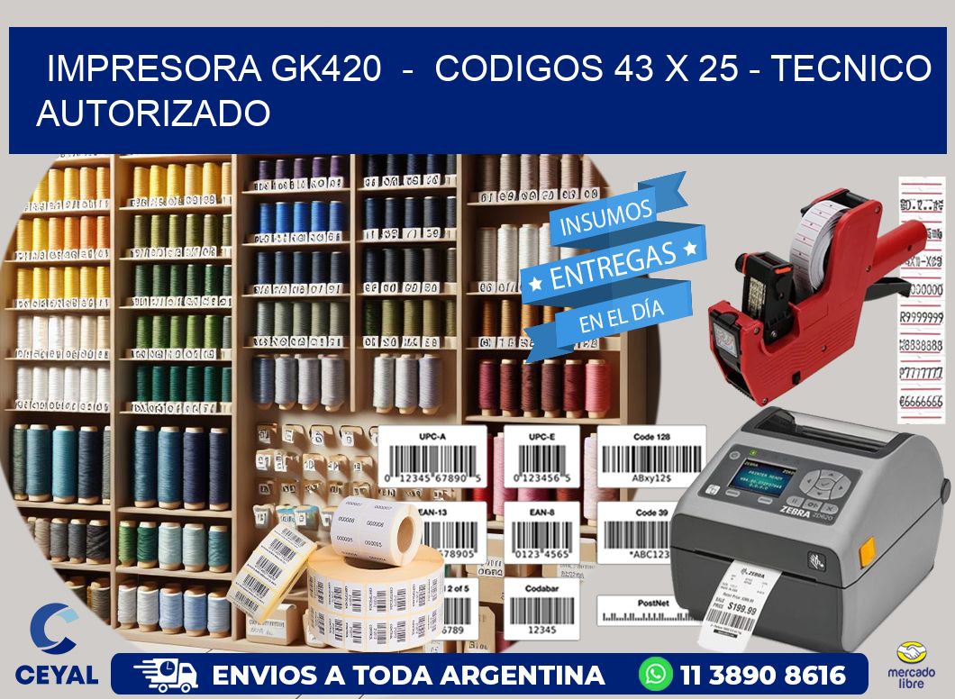 IMPRESORA GK420  -  CODIGOS 43 x 25 - TECNICO AUTORIZADO