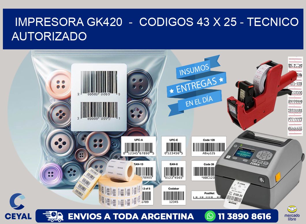 IMPRESORA GK420  –  CODIGOS 43 x 25 – TECNICO AUTORIZADO