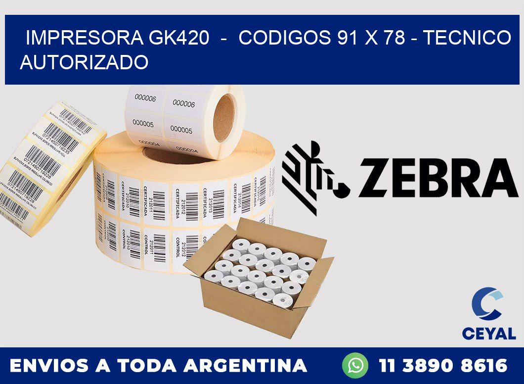 IMPRESORA GK420  -  CODIGOS 91 x 78 - TECNICO AUTORIZADO