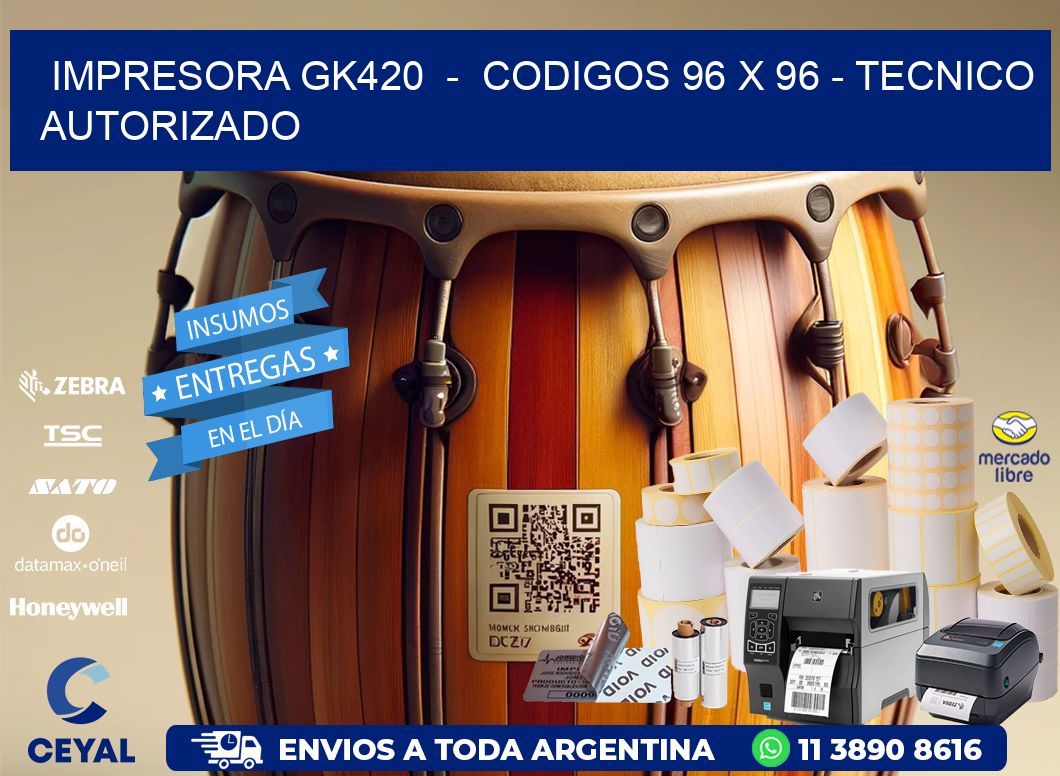 IMPRESORA GK420 - CODIGOS 96 x 96 - TECNICO AUTORIZADO