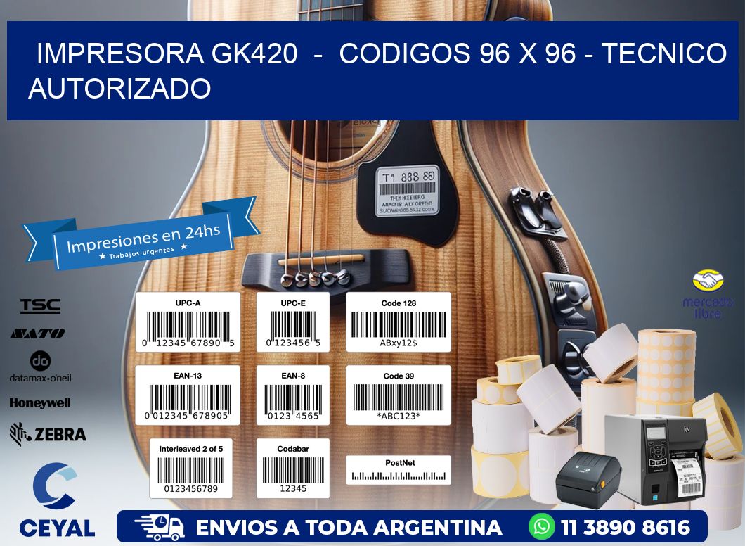 IMPRESORA GK420 - CODIGOS 96 x 96 - TECNICO AUTORIZADO