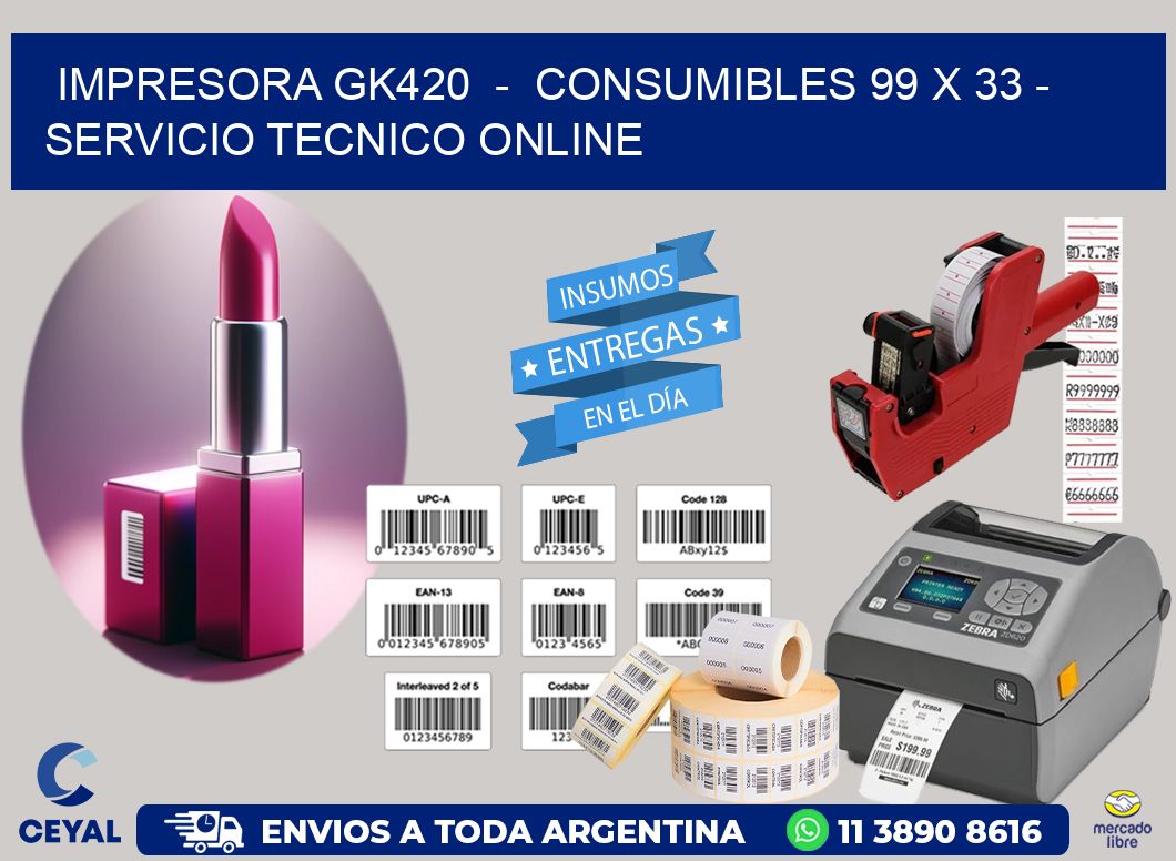 IMPRESORA GK420  -  CONSUMIBLES 99 x 33 - SERVICIO TECNICO ONLINE