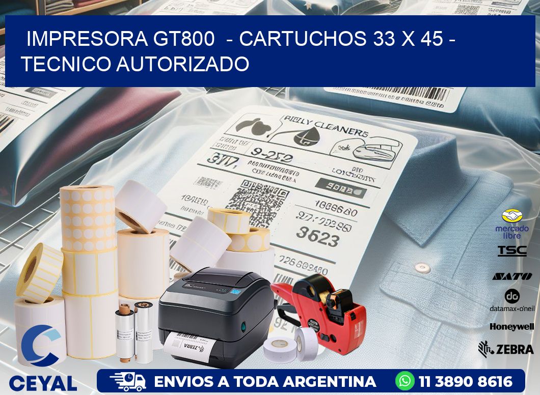 IMPRESORA GT800  - CARTUCHOS 33 x 45 - TECNICO AUTORIZADO