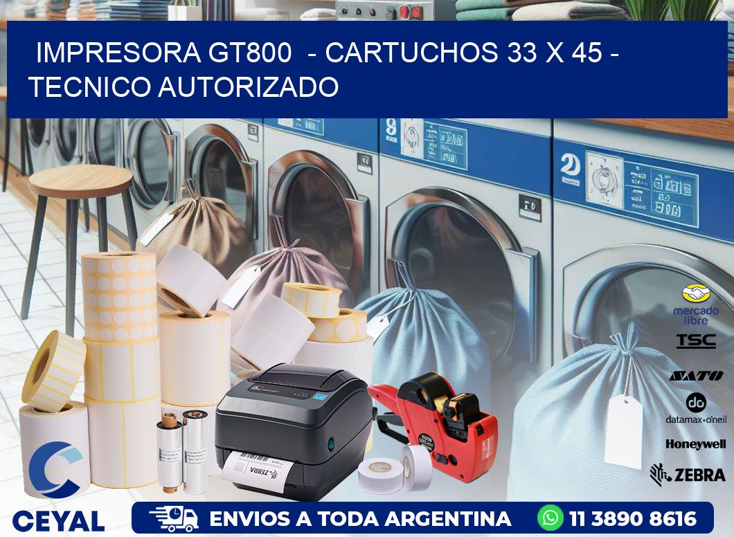 IMPRESORA GT800  – CARTUCHOS 33 x 45 – TECNICO AUTORIZADO