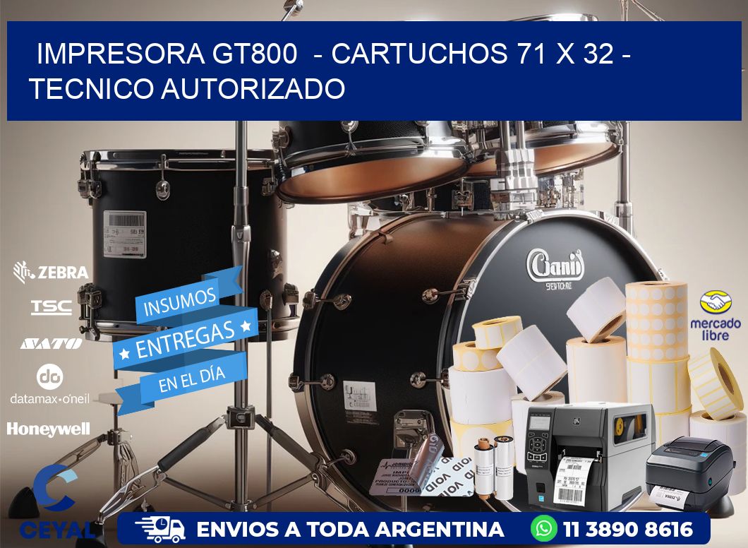 IMPRESORA GT800 - CARTUCHOS 71 x 32 - TECNICO AUTORIZADO