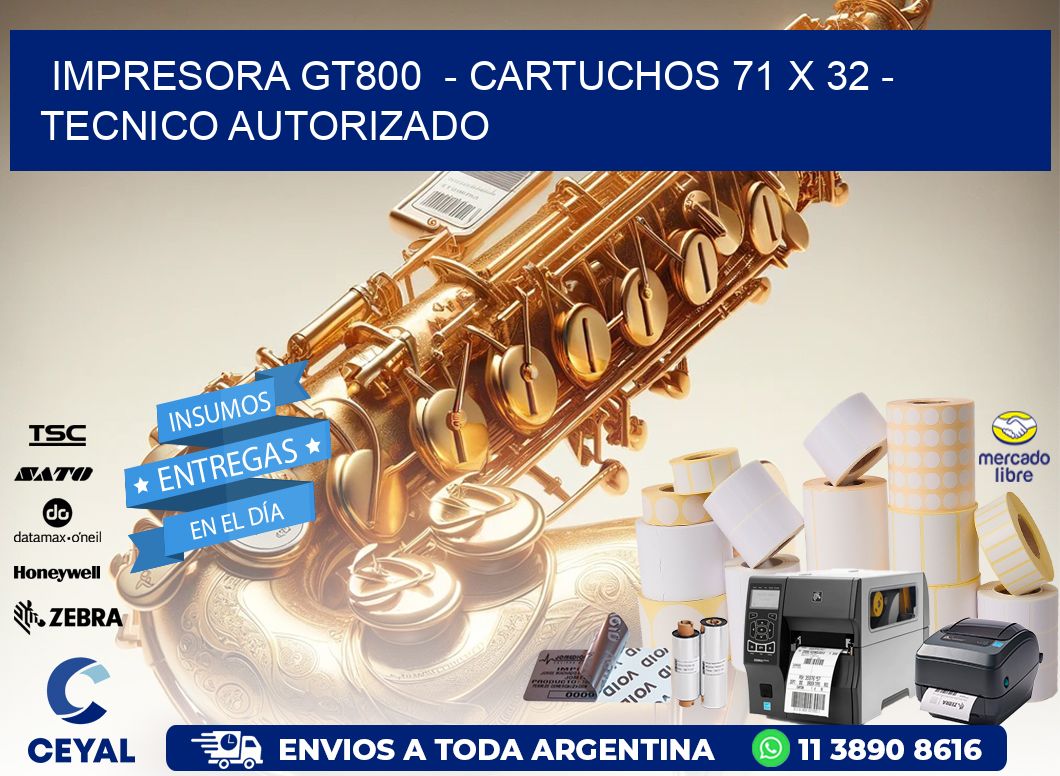 IMPRESORA GT800 - CARTUCHOS 71 x 32 - TECNICO AUTORIZADO
