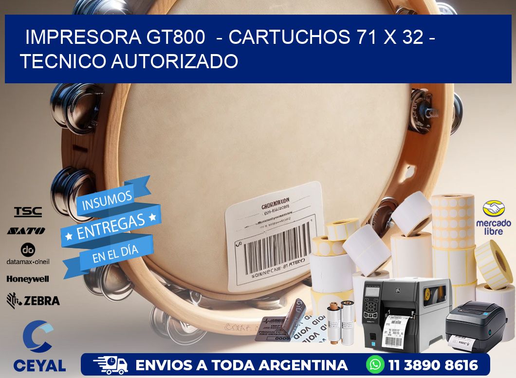 IMPRESORA GT800 - CARTUCHOS 71 x 32 - TECNICO AUTORIZADO