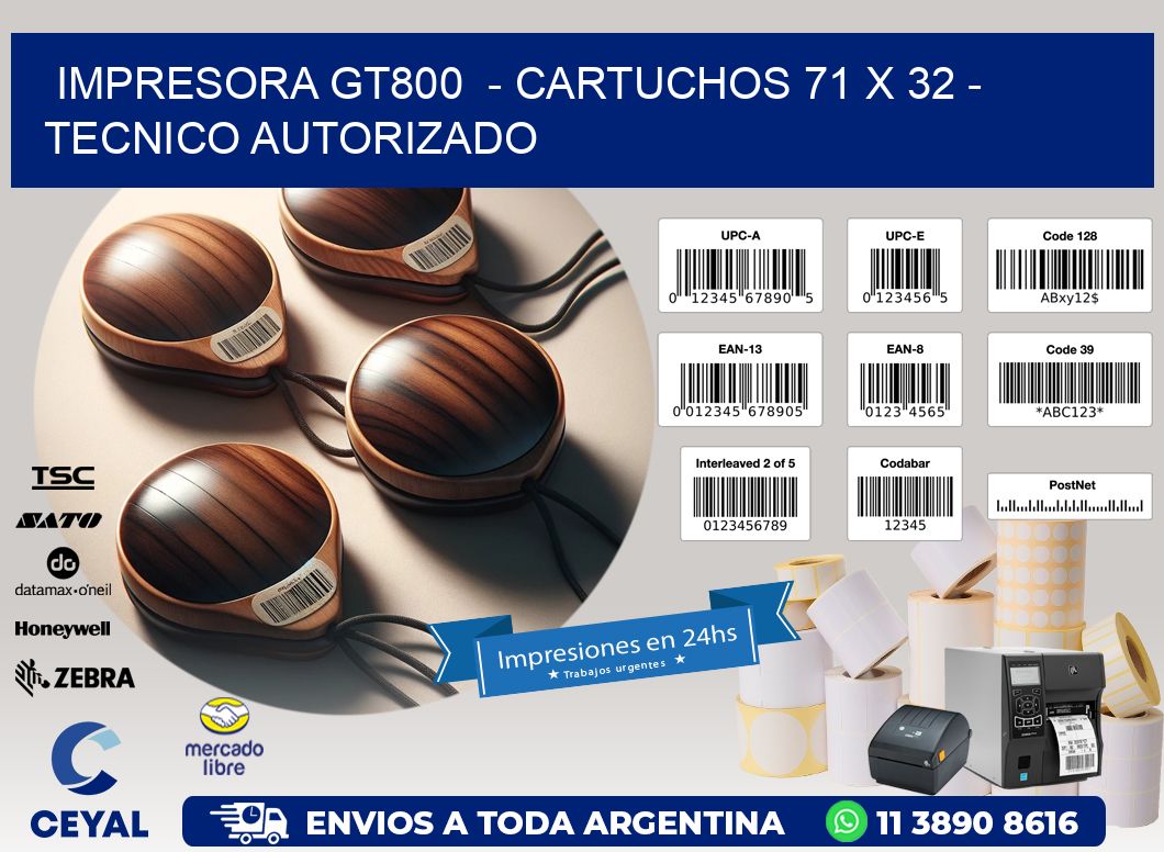 IMPRESORA GT800 - CARTUCHOS 71 x 32 - TECNICO AUTORIZADO