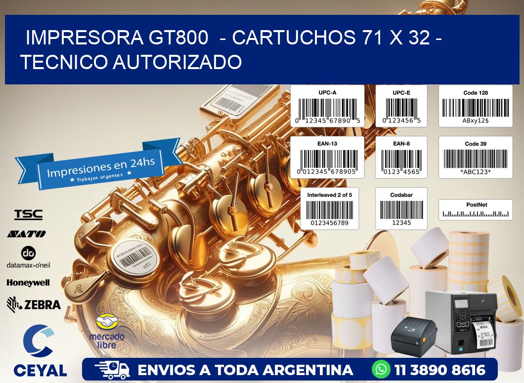 IMPRESORA GT800  – CARTUCHOS 71 x 32 – TECNICO AUTORIZADO