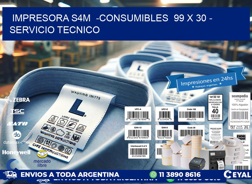 IMPRESORA S4M -CONSUMIBLES 99 x 30 - SERVICIO TECNICO