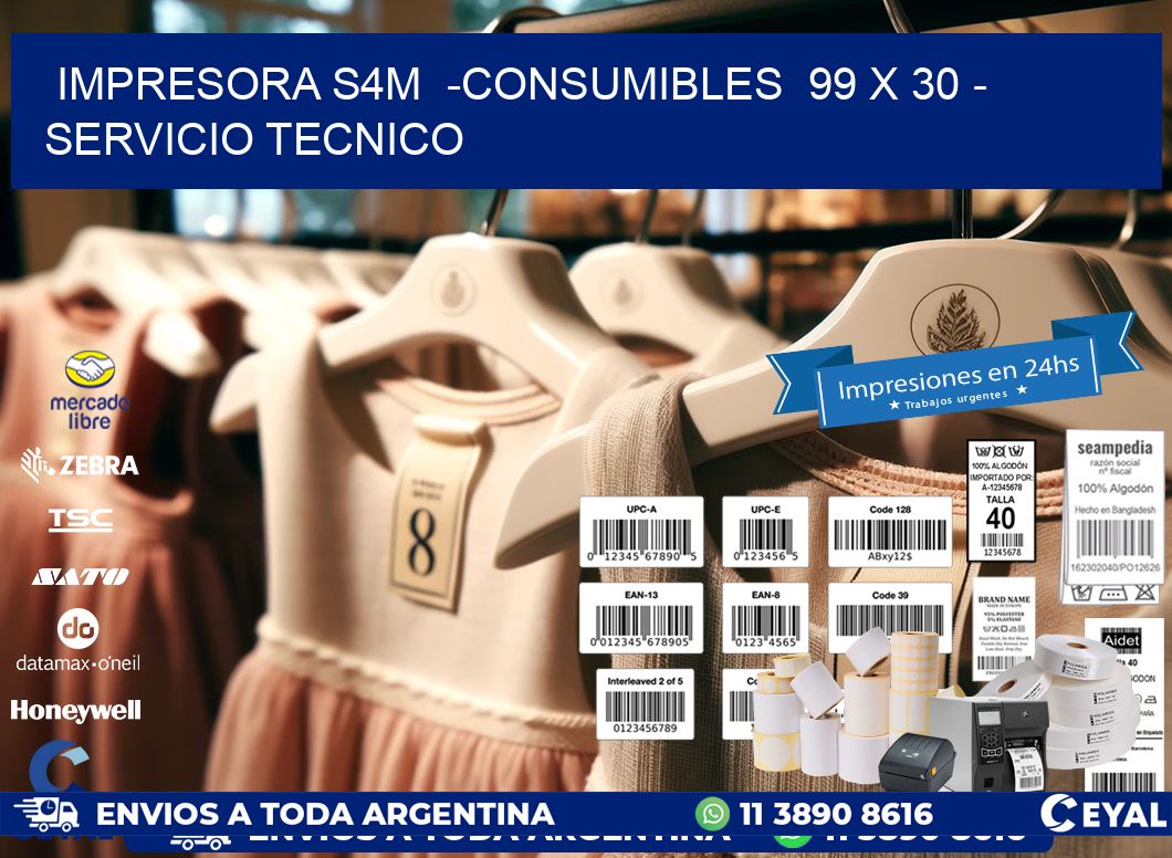 IMPRESORA S4M  -CONSUMIBLES  99 x 30 – SERVICIO TECNICO