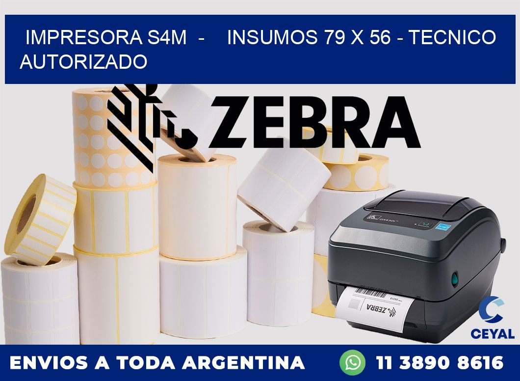IMPRESORA S4M - INSUMOS 79 x 56 - TECNICO AUTORIZADO