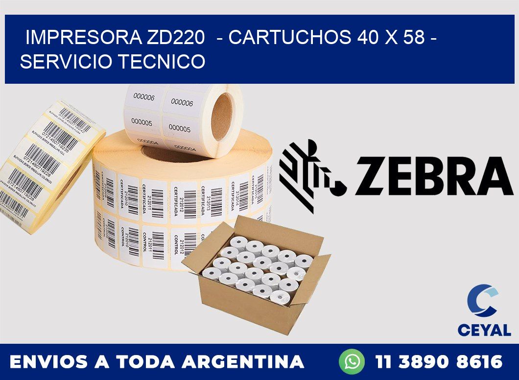 IMPRESORA ZD220 - CARTUCHOS 40 x 58 - SERVICIO TECNICO