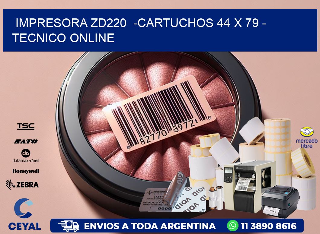 IMPRESORA ZD220  -CARTUCHOS 44 x 79 - TECNICO ONLINE