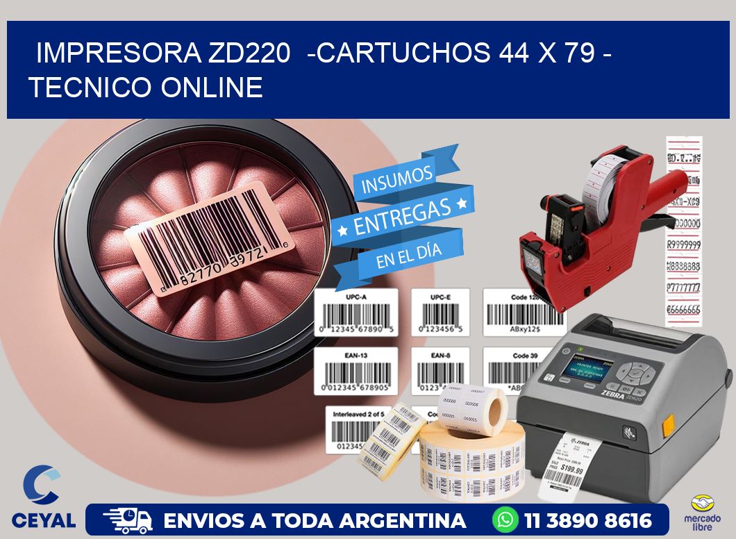 IMPRESORA ZD220  -CARTUCHOS 44 x 79 - TECNICO ONLINE