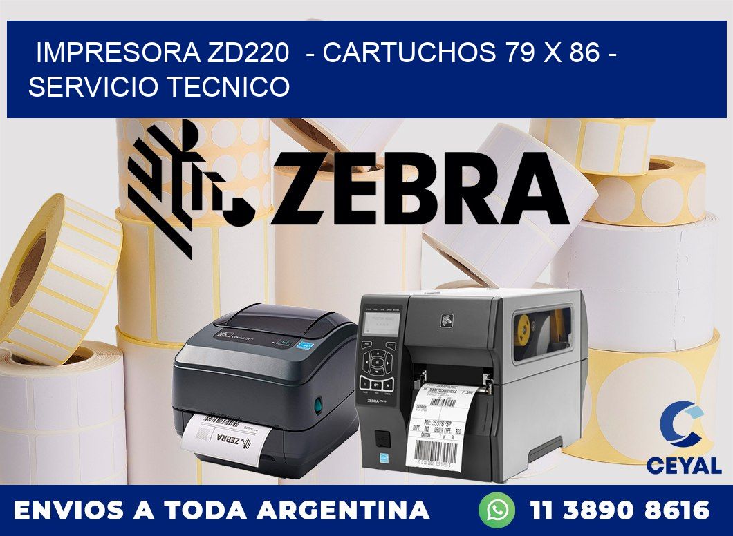 IMPRESORA ZD220  - CARTUCHOS 79 x 86 - SERVICIO TECNICO