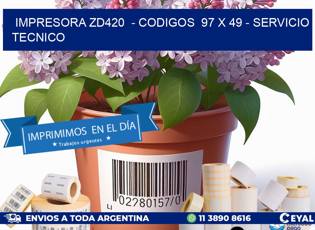 IMPRESORA ZD420  – CODIGOS  97 x 49 – SERVICIO TECNICO