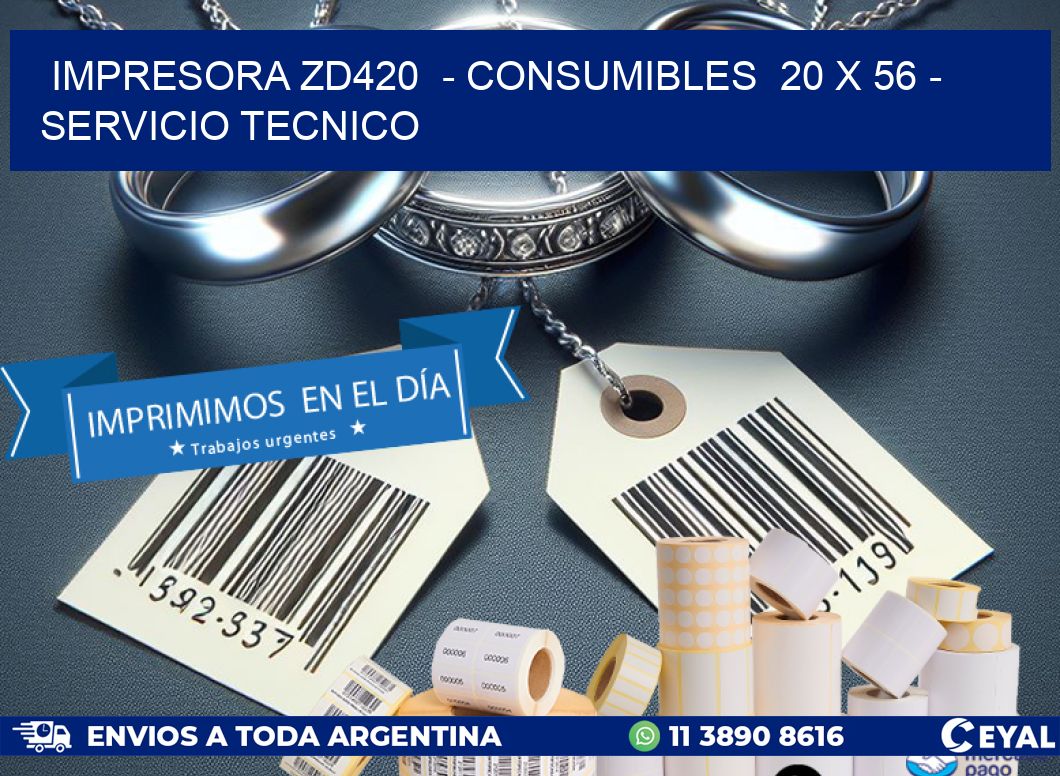 IMPRESORA ZD420  - CONSUMIBLES  20 x 56 - SERVICIO TECNICO
