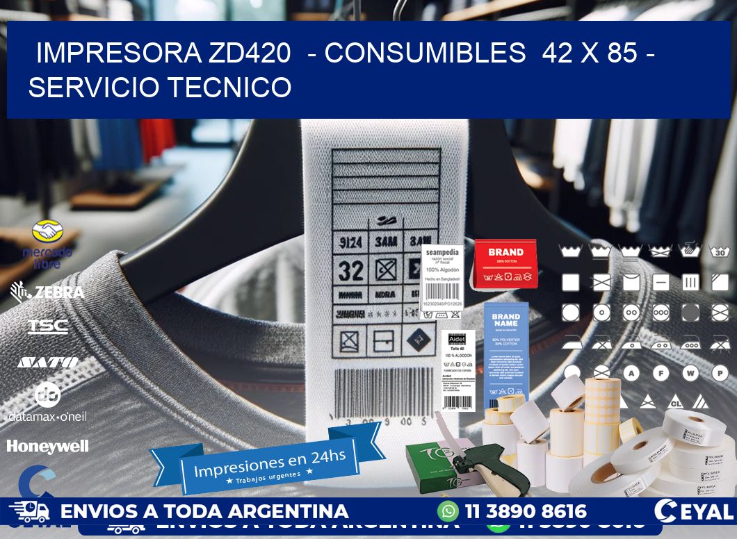 IMPRESORA ZD420 - CONSUMIBLES 42 x 85 - SERVICIO TECNICO