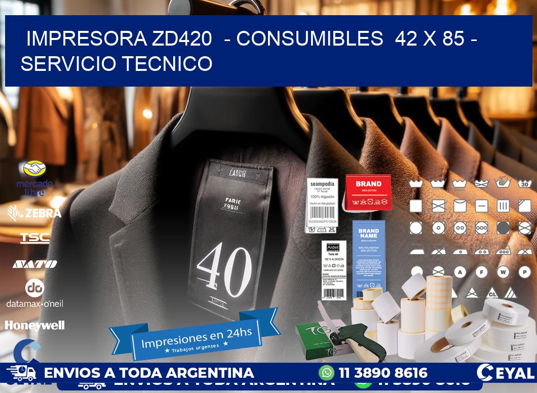 IMPRESORA ZD420 - CONSUMIBLES 42 x 85 - SERVICIO TECNICO
