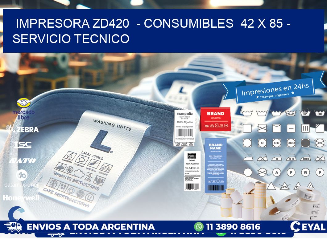 IMPRESORA ZD420  – CONSUMIBLES  42 x 85 – SERVICIO TECNICO