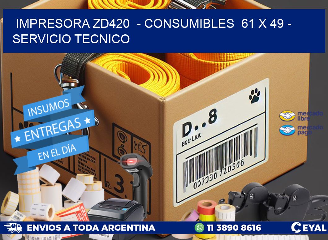 IMPRESORA ZD420 - CONSUMIBLES 61 x 49 - SERVICIO TECNICO