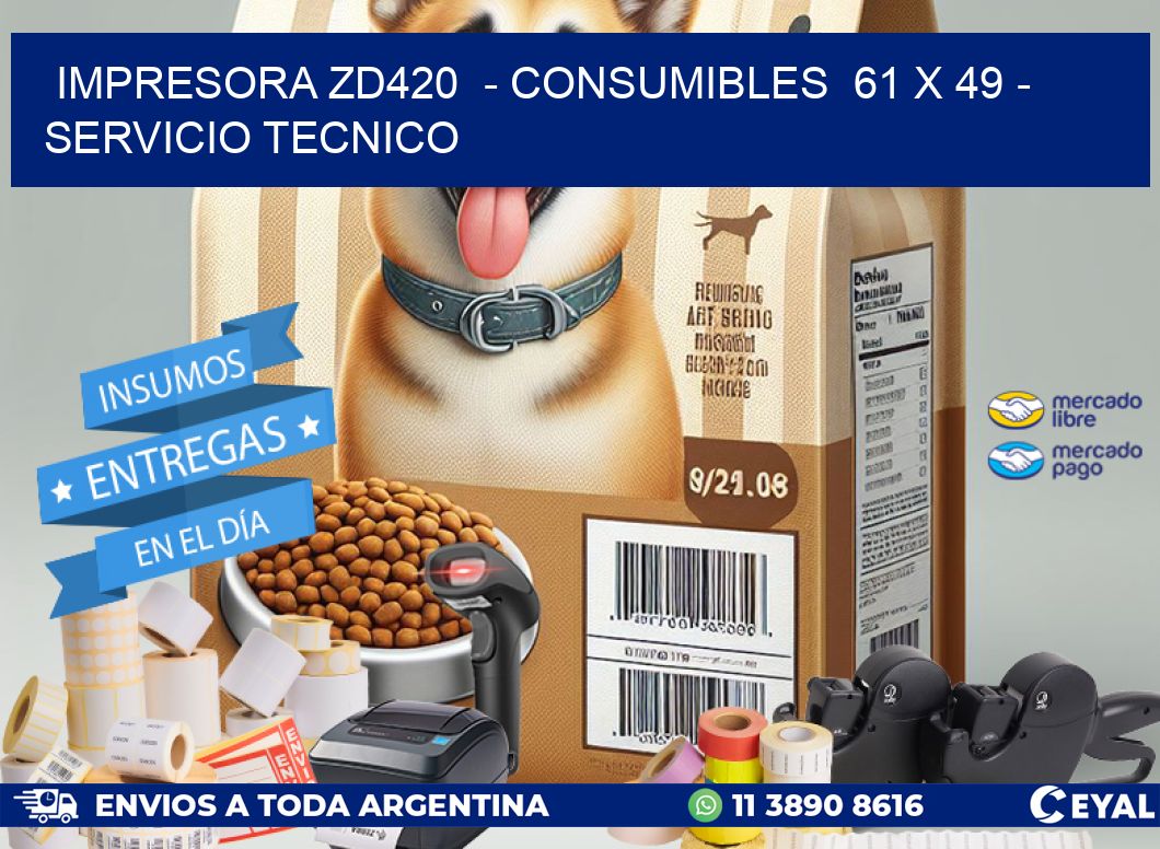 IMPRESORA ZD420 - CONSUMIBLES 61 x 49 - SERVICIO TECNICO