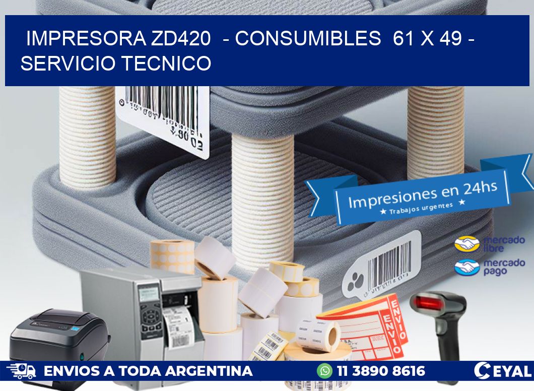 IMPRESORA ZD420  – CONSUMIBLES  61 x 49 – SERVICIO TECNICO