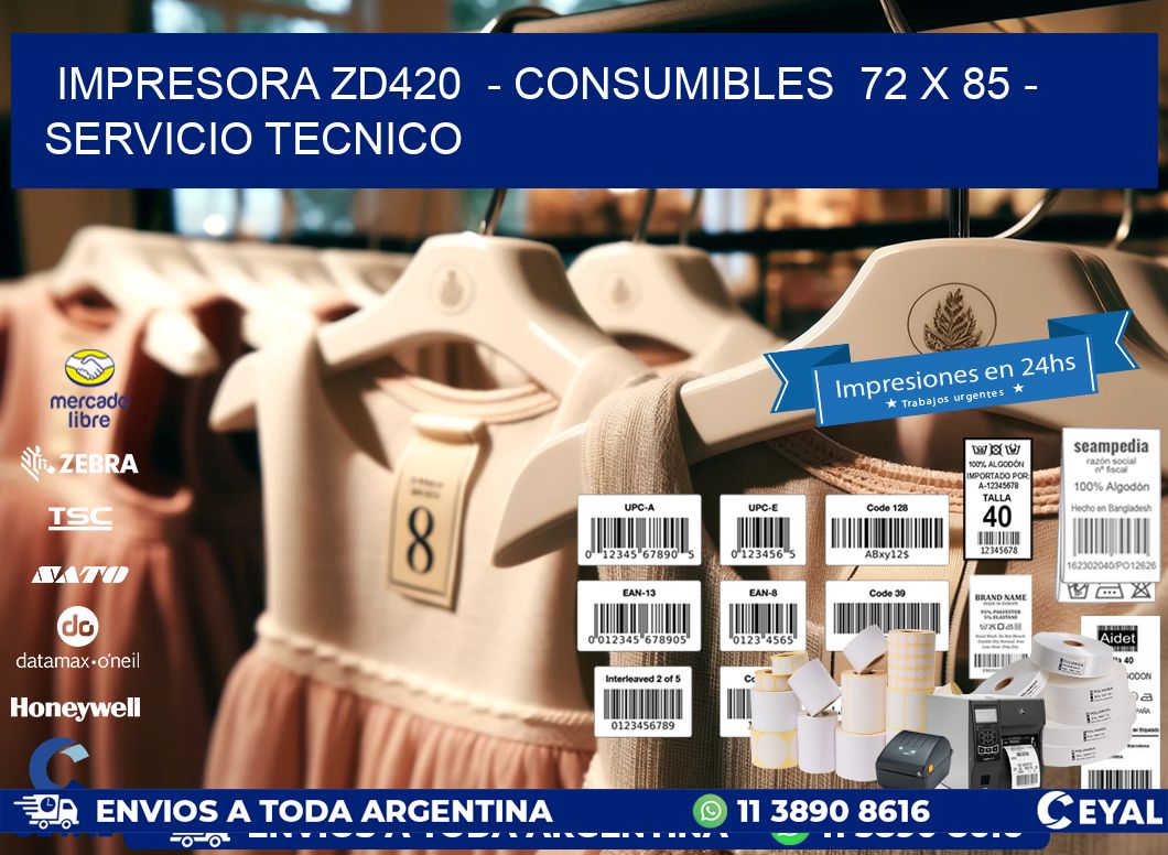 IMPRESORA ZD420  - CONSUMIBLES  72 x 85 - SERVICIO TECNICO