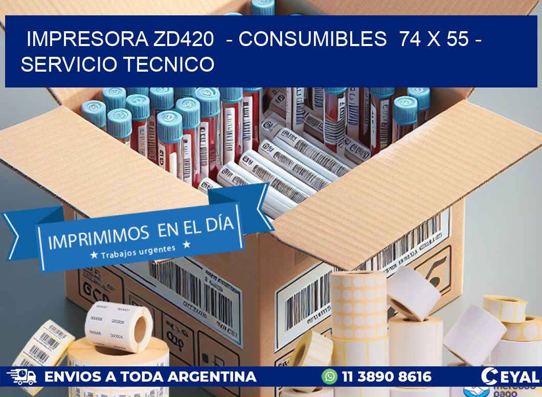 IMPRESORA ZD420  – CONSUMIBLES  74 x 55 – SERVICIO TECNICO