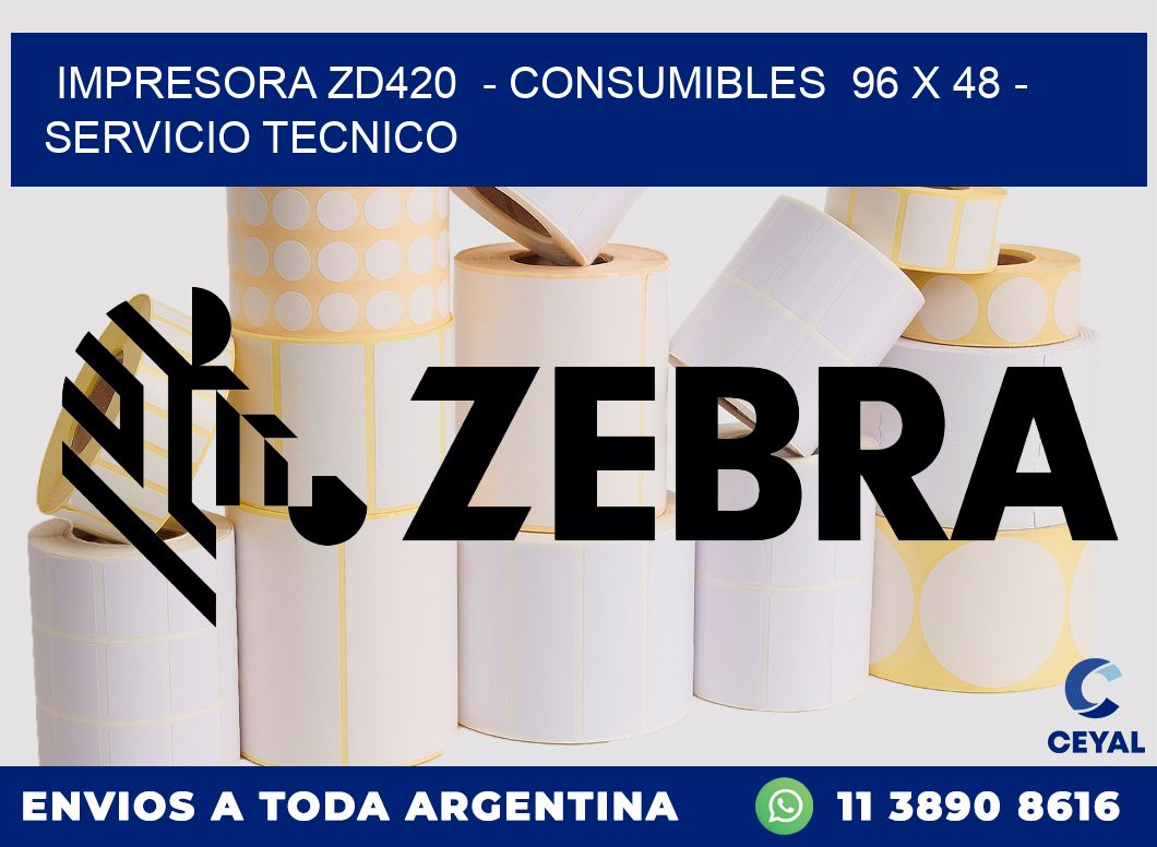 IMPRESORA ZD420  - CONSUMIBLES  96 x 48 - SERVICIO TECNICO