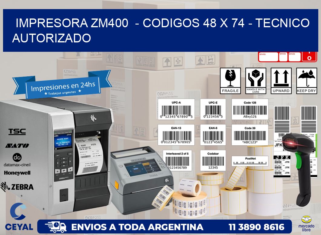 IMPRESORA ZM400  - CODIGOS 48 x 74 - TECNICO AUTORIZADO
