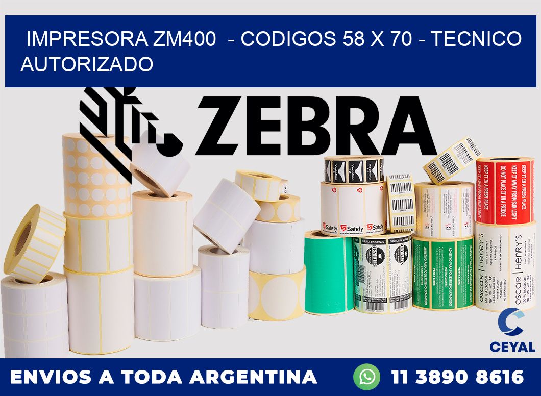 IMPRESORA ZM400  - CODIGOS 58 x 70 - TECNICO AUTORIZADO