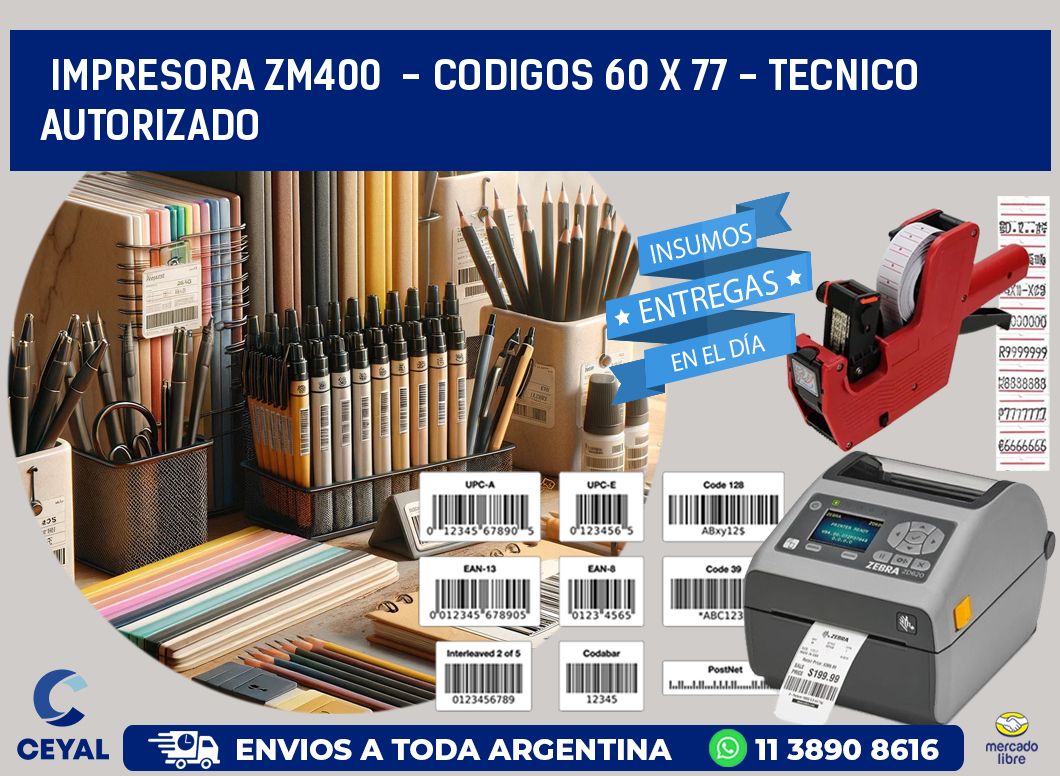 IMPRESORA ZM400  - CODIGOS 60 x 77 - TECNICO AUTORIZADO