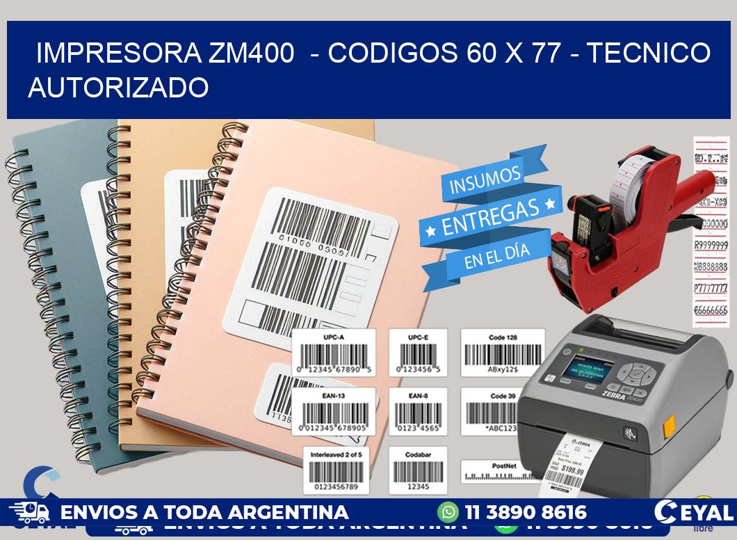 IMPRESORA ZM400  - CODIGOS 60 x 77 - TECNICO AUTORIZADO
