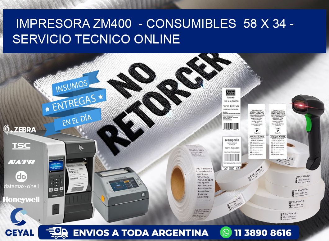 IMPRESORA ZM400 - CONSUMIBLES 58 x 34 - SERVICIO TECNICO ONLINE