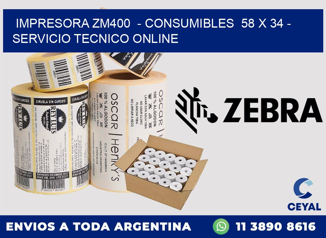 IMPRESORA ZM400 - CONSUMIBLES 58 x 34 - SERVICIO TECNICO ONLINE