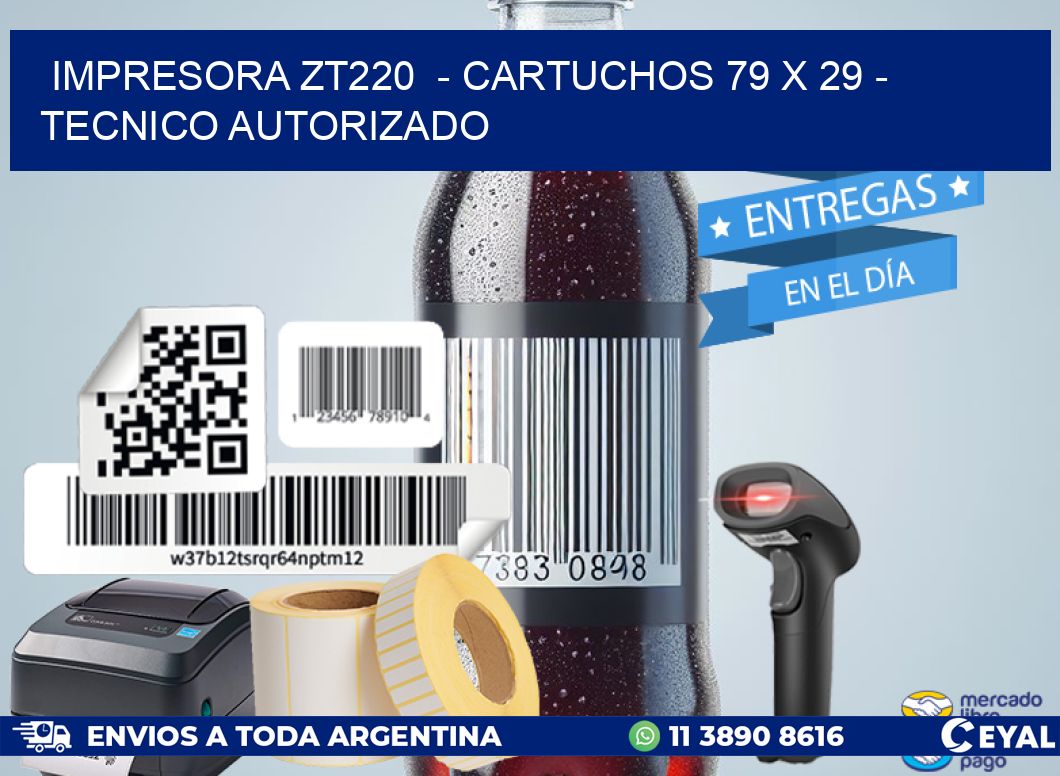 IMPRESORA ZT220 - CARTUCHOS 79 x 29 - TECNICO AUTORIZADO