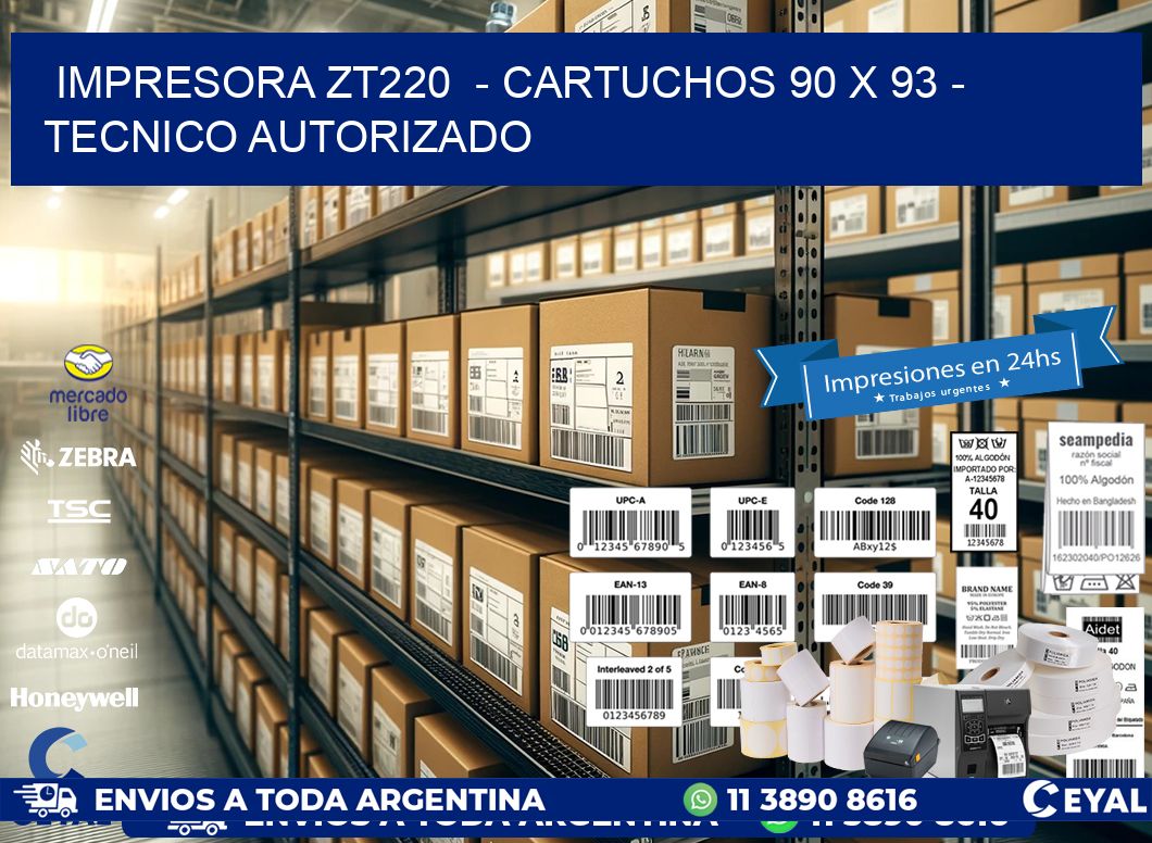 IMPRESORA ZT220  - CARTUCHOS 90 x 93 - TECNICO AUTORIZADO