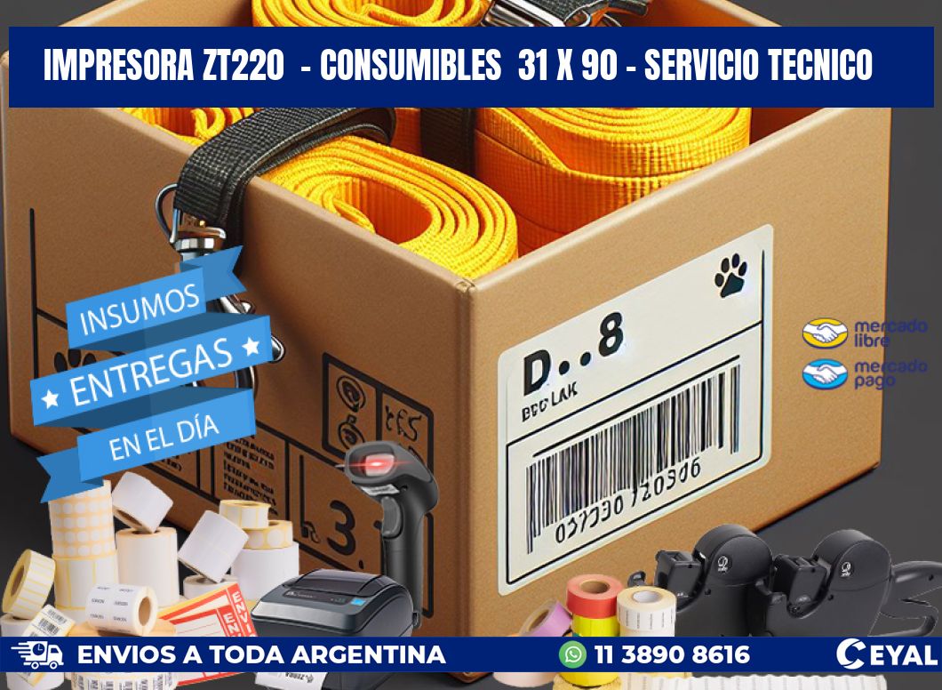 IMPRESORA ZT220 - CONSUMIBLES 31 x 90 - SERVICIO TECNICO